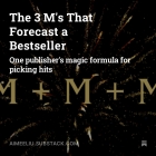 The 3 M's That Forecast a Bestseller